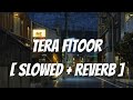 Tera Fitoor Slowed Reverb Genius Arijit Singh Himesh Reshammiya