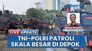 TNI-Polri Gelar Patroli Skala Besar di Depok dan Beri Peringatan Keras Pelaku Anarkis