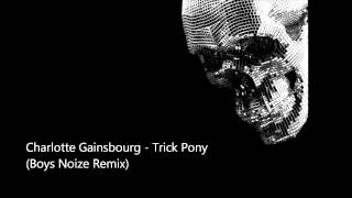 Charlotte Gainsbourg - Trick Pony (Boys Noize Remix) HD