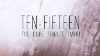 Play For Today - Ten:Fifteen - The Cure Tribute Band