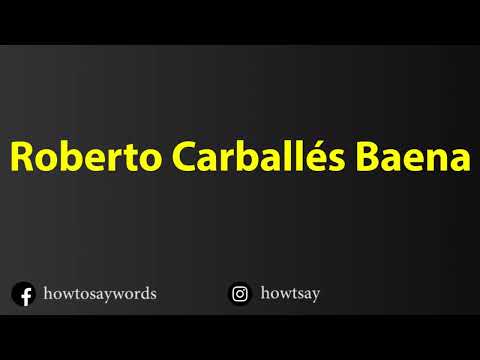 How To Pronounce Roberto Carballes Baena