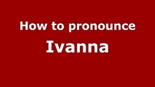 How to pronounce Ivanna