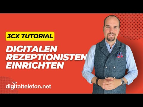 Digitalen Rezeptionisten in 3CX anlegen und konfigurieren - Praxis-Tutorial von digitaltelefon.net