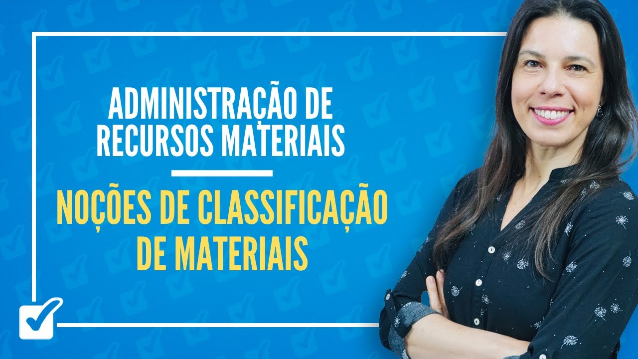 02.01. Aula de Noções de Classificação de Materiais (Administração de Recursos Materiais)