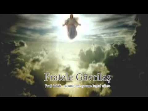 Fratele Gavrilas - Frati iubiti rasuna iara , goarna luptei sfinte