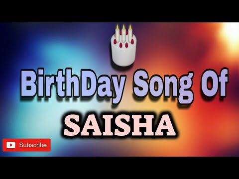 HAPPY BIRTHDAY SAISHA / HBDSAISHA / BIRTHDAYSONGWITHNAME