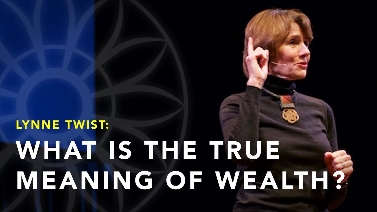 "What is the True Meaning of Wealth?" | Lynne Twist