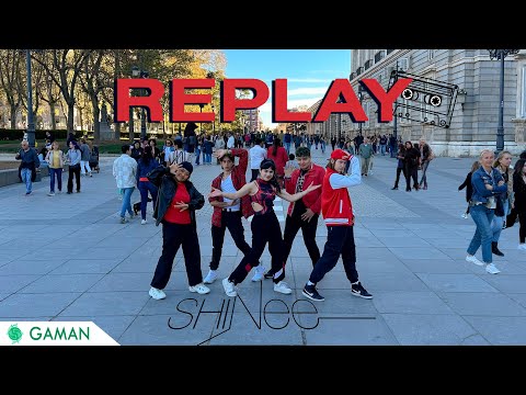 [KPOP IN PUBLIC SPAIN] SHINEE (샤이니) - Replay (누난 너무 예뻐) Dance Cover (One-Take) || By Gaman Crew