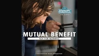Mutual Benefit - Not For Nothing | Shaking Through (Song Stream)