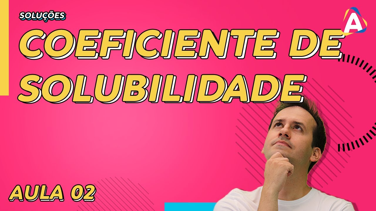2. Coeficiente de Solubilidade [Físico Química]