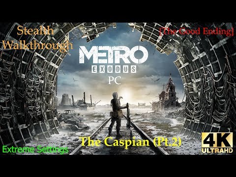 [4K60 Extreme] Metro Exodus PC Stealth Walkthrough (Good Ending) on Hardcore - The Caspian Part 2