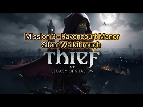 Thief VR Legacy Of Shadow - Mission 3 Ravencourt Manor Silent Walkthrough