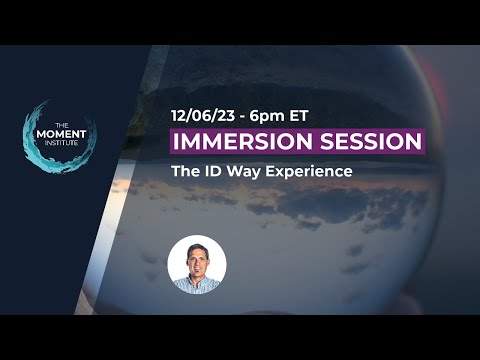 Immersion Session: The ID Way Experience 12/06/23 - 6pm ET