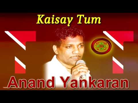 Anand Yankaran - Kaisay Tum