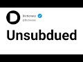 Unsubdued Meaning In English