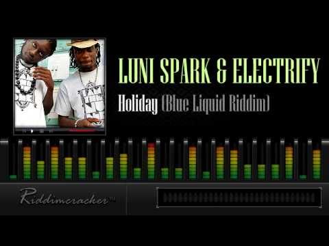 Luni Spark & Electrify - Holiday (Blue Liquid Riddim) [Soca 2013]
