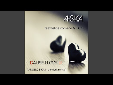 Cause I Love U (feat. Felipe Romero, BE1) (Angelo Sika in the Dark Remix)