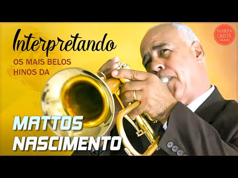 MATTOS NASCIMENTO 2021 - As Músicas De Maior Sucessos ,Canções Famosas De Hinos De MATTOS NASCIMENTO