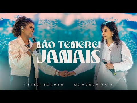Não Temerei Jamais | Nívea Soares, Marcela Tais