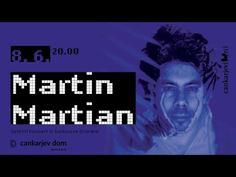 Martin Martian  // Cankarjev dom live