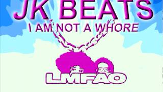 I Am Not A Whore - LMFAO (JK Mashup)