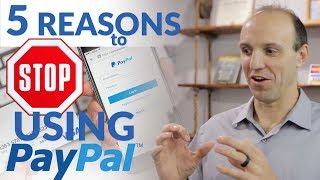 STOP Using PayPal - 5 Reasons You Should Stop Using PayPal in Your Business or On Your Website!