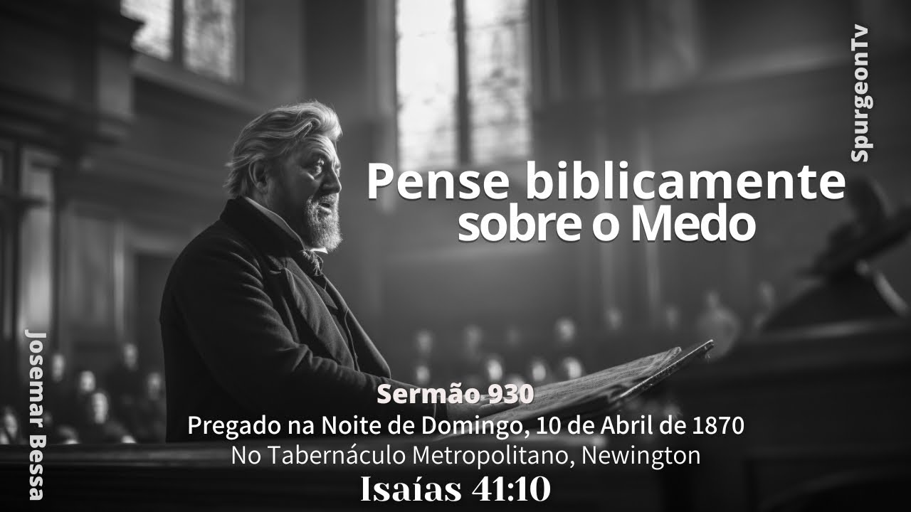 Pense Biblicamente sobre o Medo | Sermão 930 | C. H. Spurgeon ( 1834 - 1892 )  @JosemarBessa​
