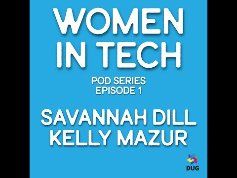Women In Tech Series: Episode 2: Savannah Dill & Kelly Mazur