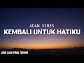Adam Vibes - Kembali Untuk Hatiku (Lyric Video)