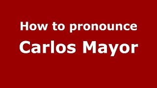 How to pronounce Carlos Mayor