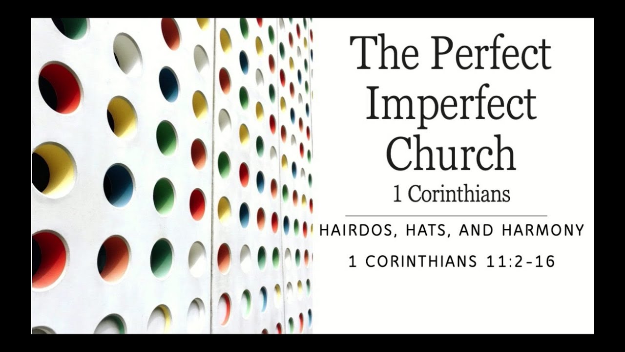 Hairdos, Hats and Harmony: 1 Corinthians 11: 2 - 16  Pastor Chris Hilliard