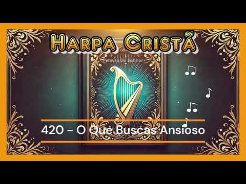 🎵 Hino da Harpa Cristã | 420 - O Que Buscas Ansioso | 🙏✨ #HarpaCristã #Louvor #Adoração