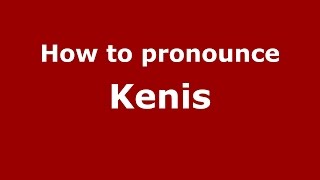 How to pronounce Kenis