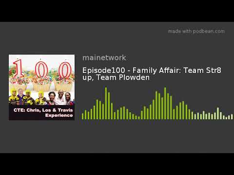 Episode100 - Family Affair: Team Str8 up, Team Plowden