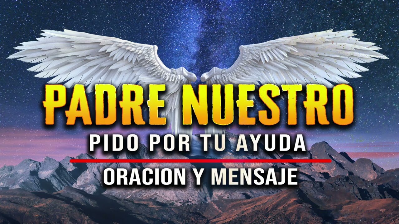 EL PADRE NUESTRO "LA ORACIÓN PODEROSA" DIOS LIBRAME DE TODOS LOS DAÑOS
