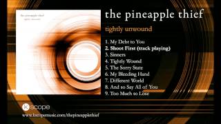 The Pineapple Thief - Shoot First (from Tightly Unwound)