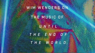Wim Wenders on the music of &quot;Until The End of The World&quot;