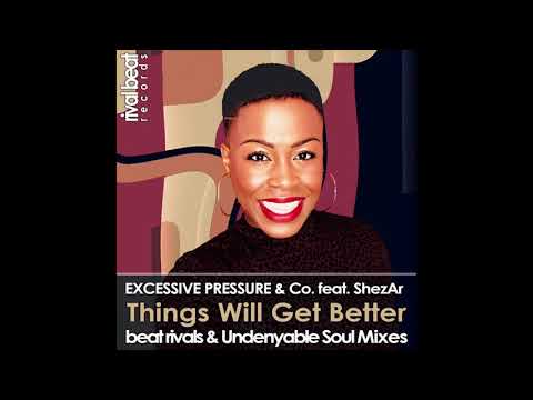 Excessive Pressure ft. ShezAr - Things Will Get Better (UNDENYABLE Soul Mix)