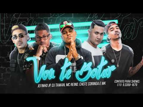 VOU TE BOTA-JEFINHO JP-MC REINO-DJ TAWAN-CHEFE CORINGA-E-MK