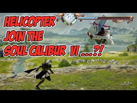 Helicopter join the Soul Calibur VI ...?!