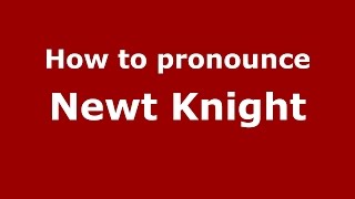 How to pronounce Newt Knight