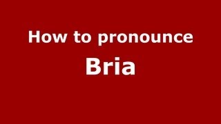 How to pronounce Bria