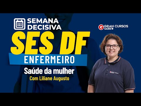 Semana Decisiva SES DF-Enfermeiro | Saúde da mulher com Liliane Augusto