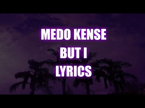 Medo Kense - But I | Lyrics