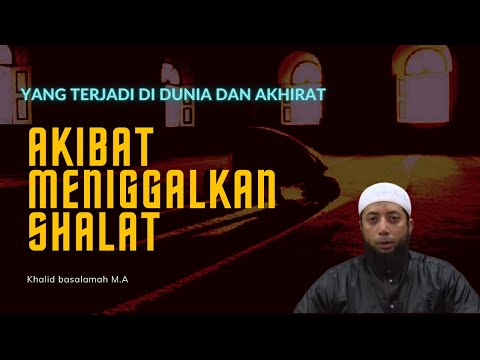 Akibat Meninggalkan Sholat - Khalid basalamah