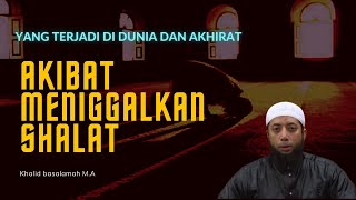 Download lagu Akibat Meninggalkan Sholat - Khalid basalamah mp3