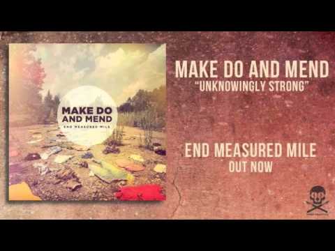 Unknowingly Strong - Make Do and Mend