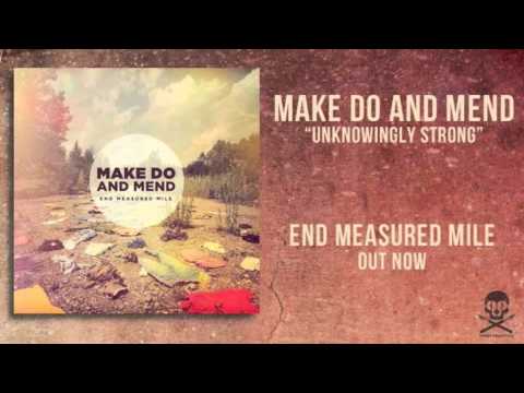 Make Do And Mend - Unknowingly Strong