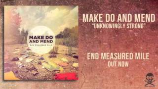 Make Do And Mend - Unknowingly Strong