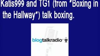 Katis999 and TG1 (from Boxing in the Hallway) talk Boxing.